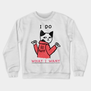 Funny Cat I Do What I Want Sarcastic Cat Lover Gift Crewneck Sweatshirt